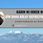 Kadınlarda depresyon belirtileri nedir? neden kadınlar daha kolay depresyona girer? Depresyonda cinsiyet farklılıkları: